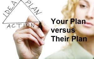 Your Plan versus Their Plan
