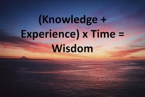 Knowledge + Experience = Wisdom